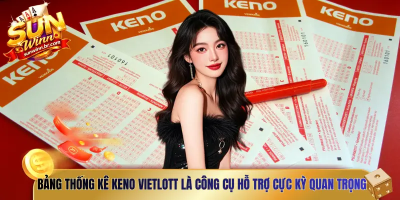 Bảng thống kê Keno Vietlott là công cụ hỗ trợ cực kỳ quan trọng