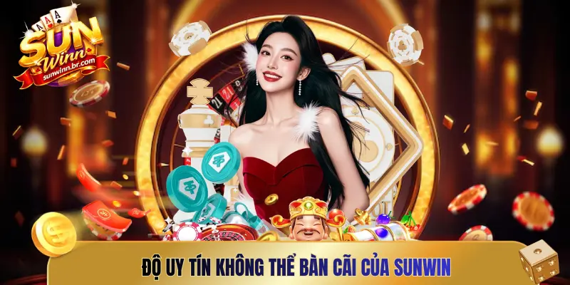 Độ uy tín không thể bàn cãi của SUNWIN