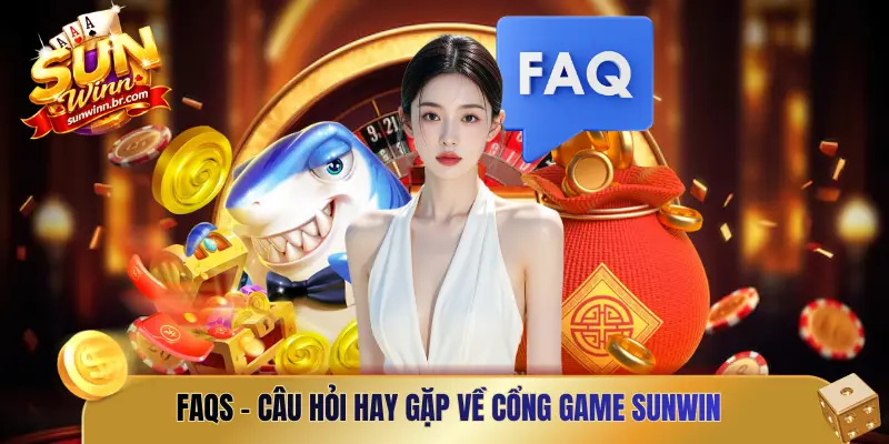 FAQs - Câu hỏi hay gặp về cổng game SUNWIN