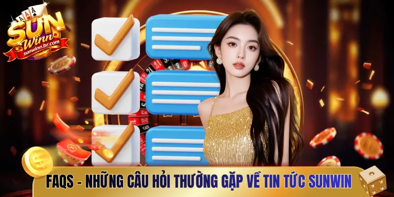 FAQs - Những câu hỏi thường gặp về tin tức Sunwin