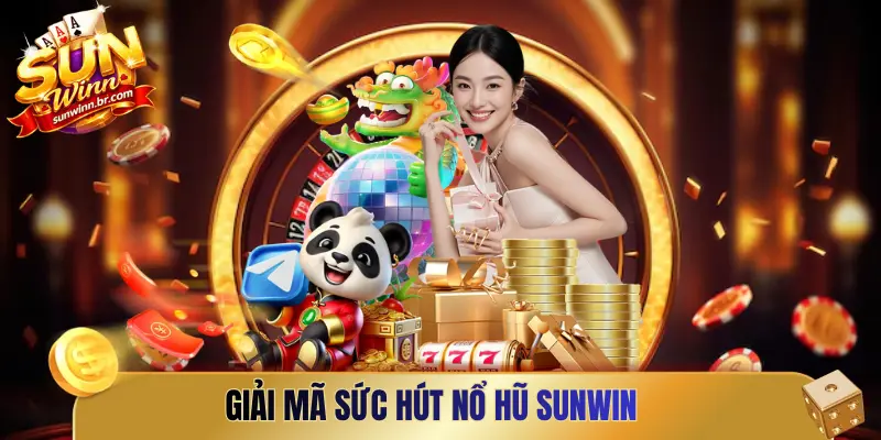 Giải mã sức hút nổ hũ Sunwin