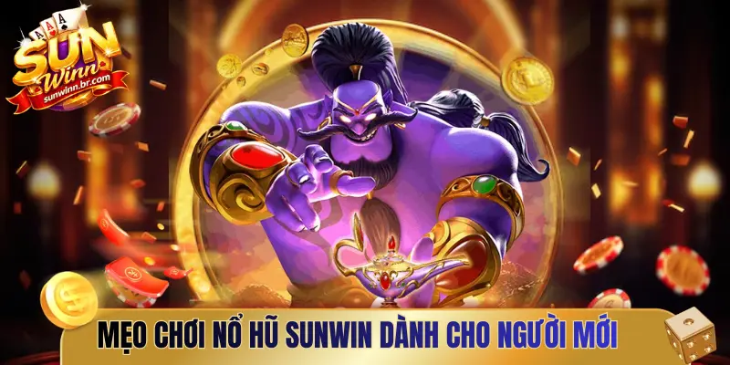 Mẹo chơi nổ hũ Sunwin dành cho người mới