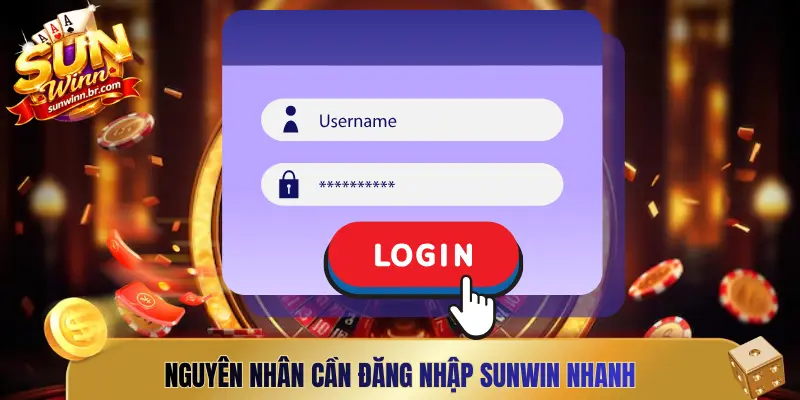 Nguyên nhân cần đăng nhập Sunwin nhanh