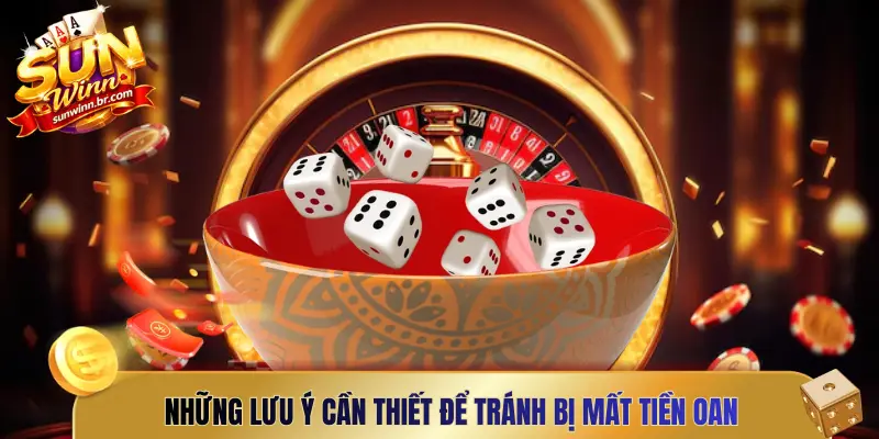 Những lưu ý cần thiết để tránh bị mất tiền oan khi chơi Tài Xỉu Sunwin