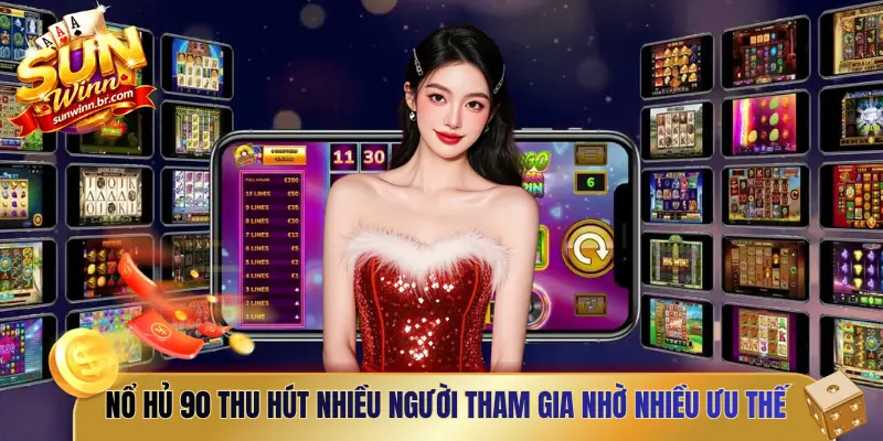 Nổ Hủ 90 thu hút nhiều người tham gia nhờ những ưu thế vượt trội hơn hẳn