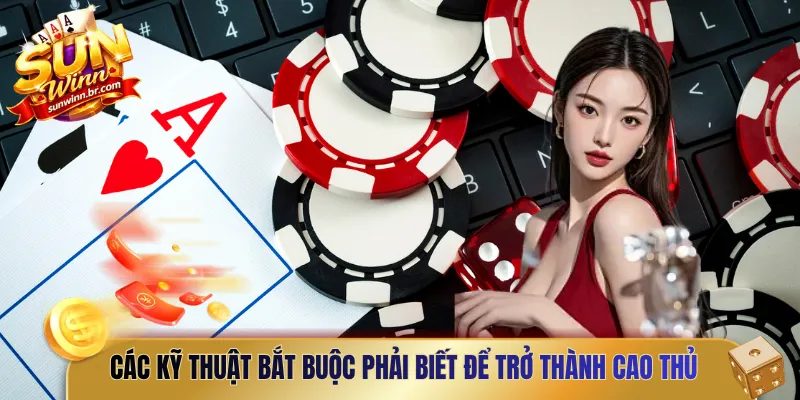 Các kỹ thuật bắt buộc phải biết để trở thành cao thủ bài phỏm