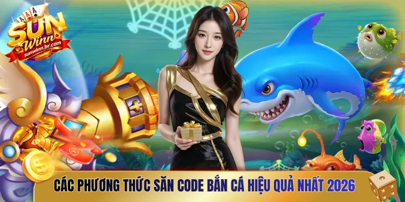 Các phương thức săn code bắn cá hiệu quả nhất 2026
