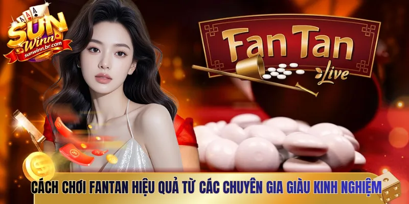 Cách chơi Fantan hiệu quả từ các chuyên gia giàu kinh nghiệm