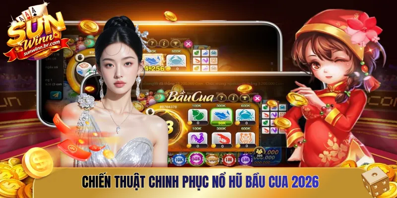 Chiến thuật chinh phục nổ hũ bầu cua 2026