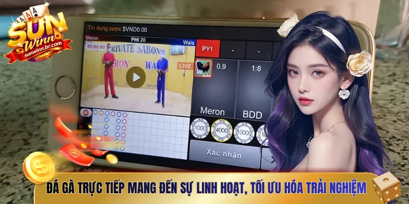 Đá gà trực tiếp mang đến sự linh hoạt, tối ưu hóa trải nghiệm