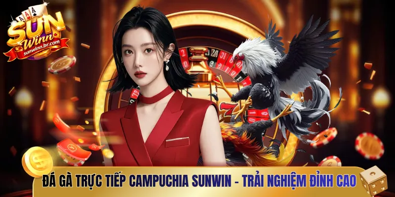 đá gà trực tiếp Campuchia