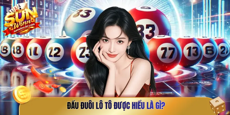 Đầu đuôi lô tô được hiểu là gì?