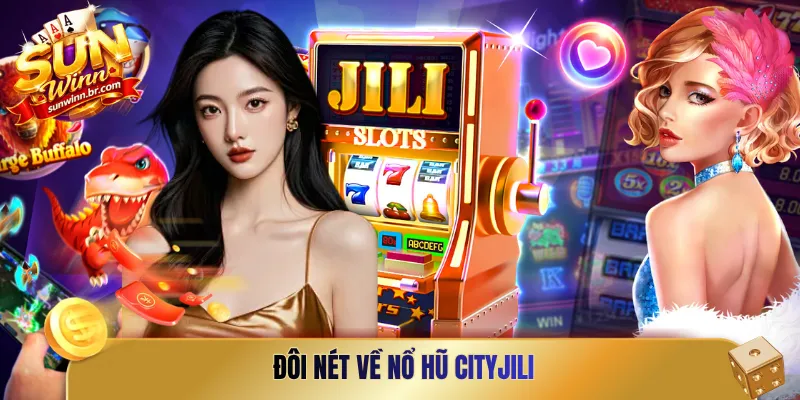 Đôi nét về nổ hũ Cityjili