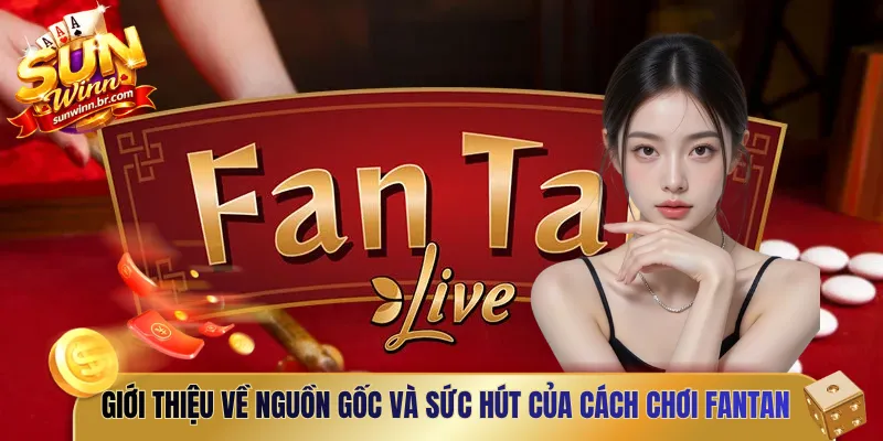 Giới thiệu về nguồn gốc và sức hút của cách chơi Fantan