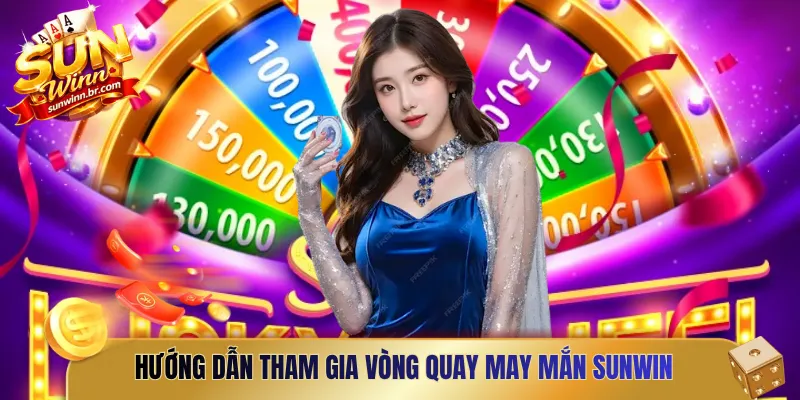Hướng dẫn tham gia vòng quay may mắn Sunwin