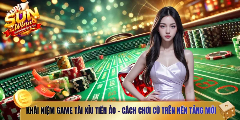 Khái niệm game tài xỉu tiền ảo - Cách chơi cũ trên nền tảng mới