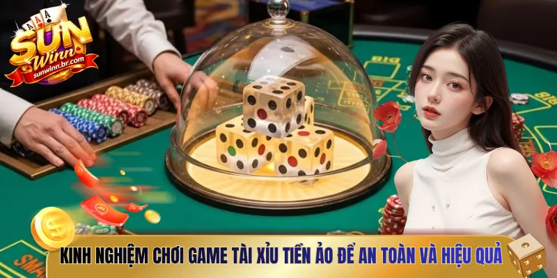 Kinh nghiệm chơi game tài xỉu tiền ảo để an toàn và hiệu quả