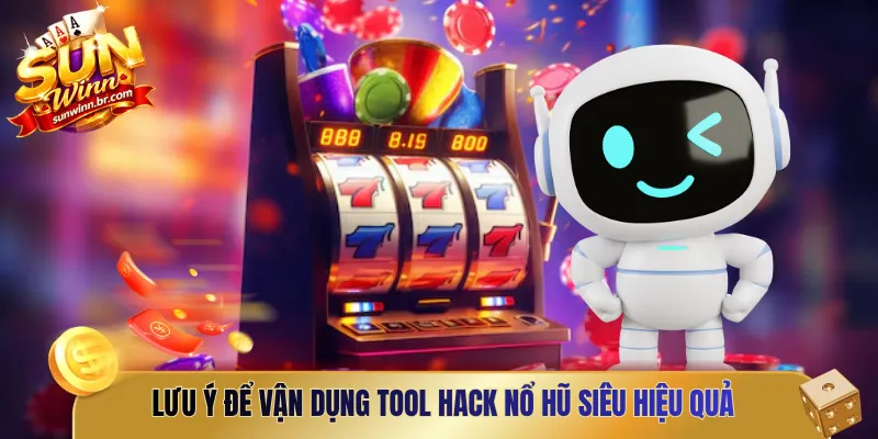 Lưu ý để vận dụng tool hack nổ hũ siêu hiệu quả