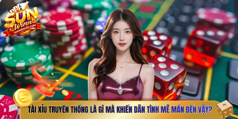 Tài xỉu truyền thống là gì mà khiến dân tình mê mẩn đến vậy?