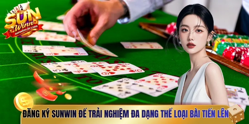 Đăng ký Sunwin để trải nghiệm đa dạng thể loại bài tiến lên